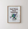 Load image for gallery view Don&#39;t Worry About Tomorrow - You Make The Day Ellens Shop
